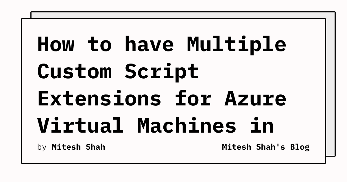 How to have Multiple Custom Script Extensions for Azure Virtual ...